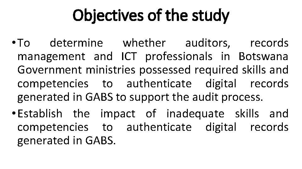 Objectives of the study • To determine whether auditors, records management and ICT professionals