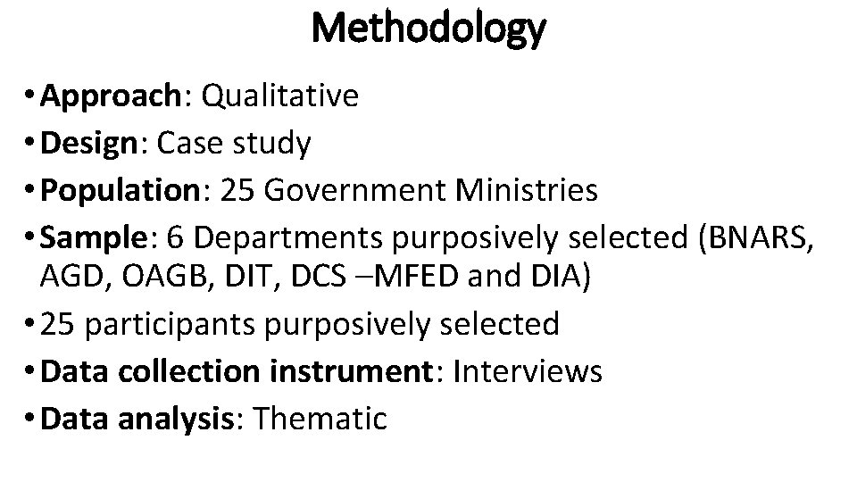 Methodology • Approach: Qualitative • Design: Case study • Population: 25 Government Ministries •