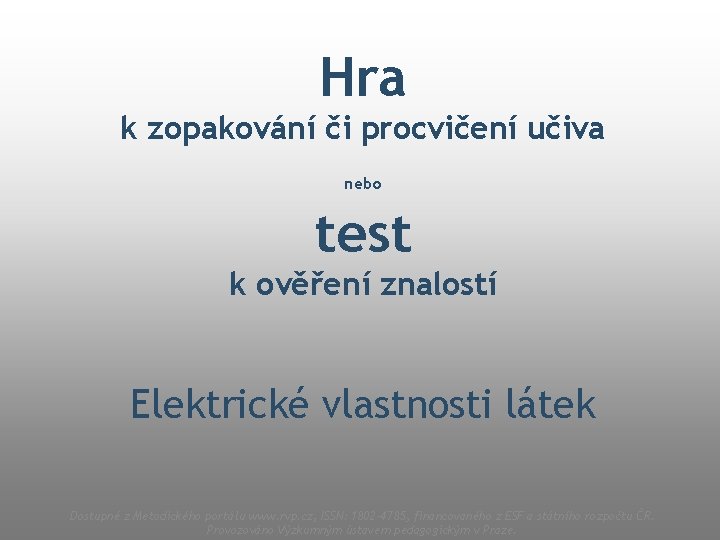 Hra k zopakování či procvičení učiva nebo test k ověření znalostí Elektrické vlastnosti látek