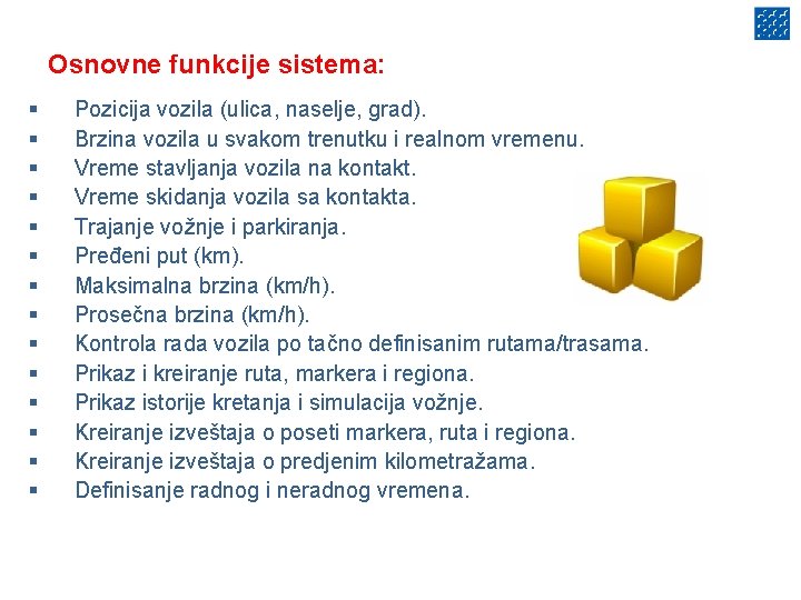 Osnovne funkcije sistema: § § § § Pozicija vozila (ulica, naselje, grad). Brzina vozila