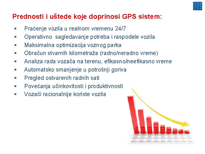 Prednosti i uštede koje doprinosi GPS sistem: § § § § § Praćenje vozila