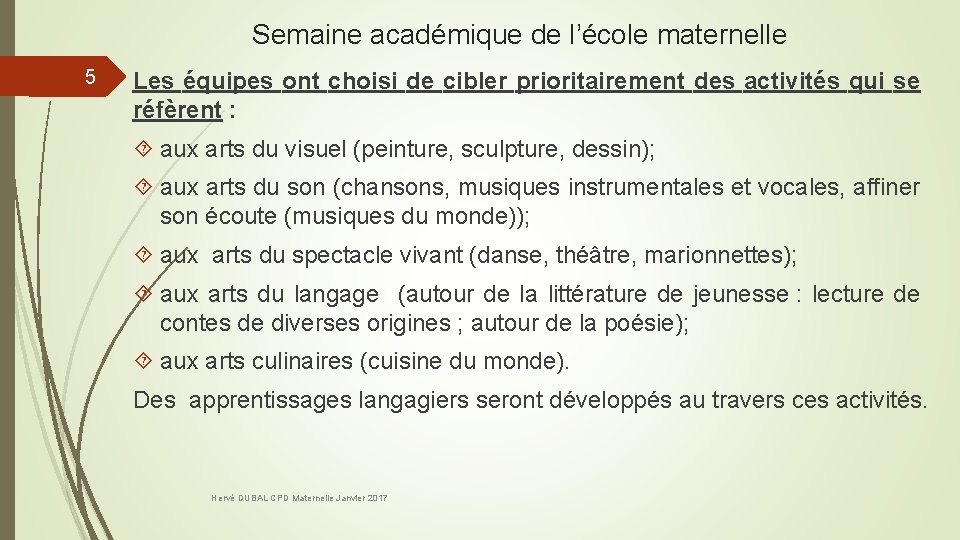 Semaine académique de l’école maternelle 5 Les équipes ont choisi de cibler prioritairement des