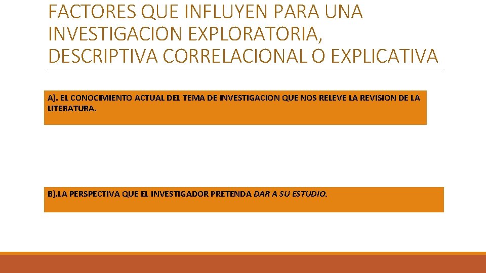 FACTORES QUE INFLUYEN PARA UNA INVESTIGACION EXPLORATORIA, DESCRIPTIVA CORRELACIONAL O EXPLICATIVA A). EL CONOCIMIENTO