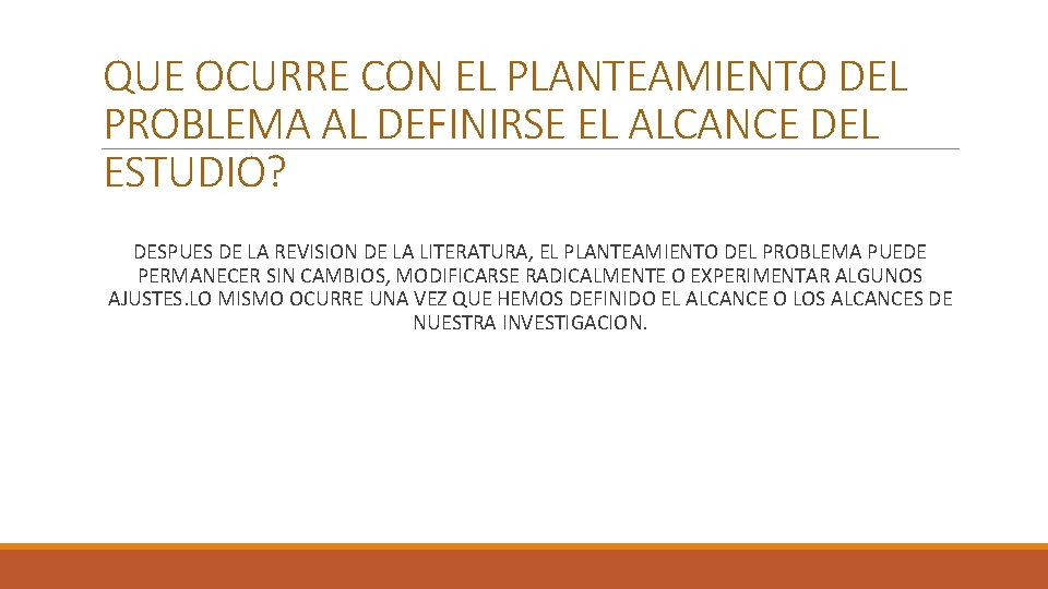 QUE OCURRE CON EL PLANTEAMIENTO DEL PROBLEMA AL DEFINIRSE EL ALCANCE DEL ESTUDIO? DESPUES QUE OCURRE CON EL PLANTEAMIENTO DEL PROBLEMA AL DEFINIRSE EL ALCANCE DEL ESTUDIO? DESPUES
