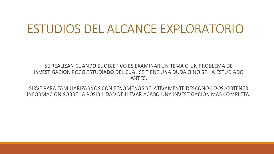 ESTUDIOS DEL ALCANCE EXPLORATORIO SE REALIZAN CUANDO EL OBJETIVO ES EXAMINAR UN TEMA O