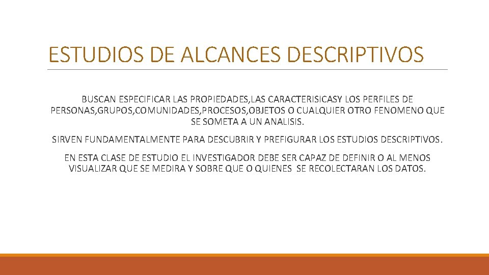 ESTUDIOS DE ALCANCES DESCRIPTIVOS BUSCAN ESPECIFICAR LAS PROPIEDADES, LAS CARACTERISICASY LOS PERFILES DE PERSONAS,