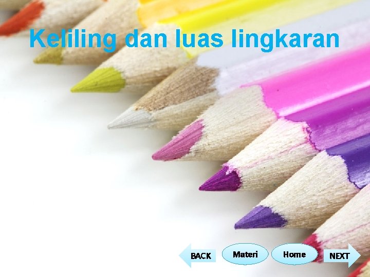 Keliling dan luas lingkaran BACK Materi Home NEXT Keliling dan luas lingkaran BACK Materi Home NEXT
