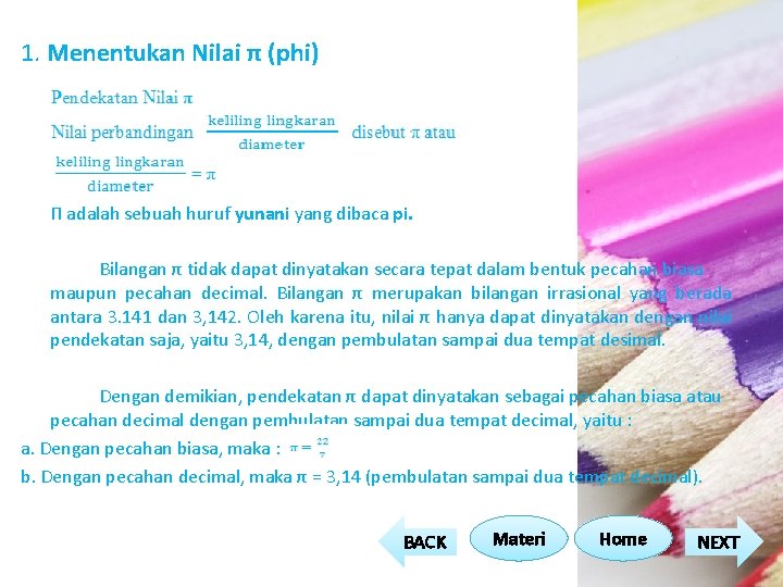1. Menentukan Nilai π (phi) Π adalah sebuah huruf yunani yang dibaca pi. Bilangan 1. Menentukan Nilai π (phi) Π adalah sebuah huruf yunani yang dibaca pi. Bilangan