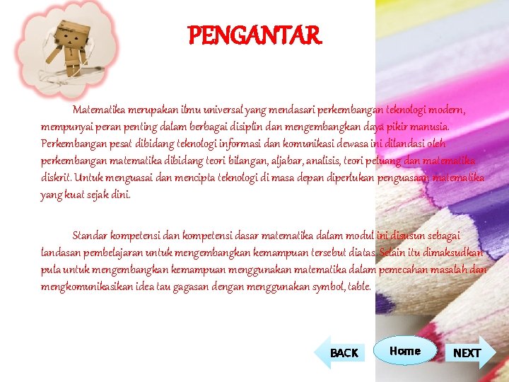 PENGANTAR Matematika merupakan ilmu universal yang mendasari perkembangan teknologi modern, mempunyai peran penting dalam PENGANTAR Matematika merupakan ilmu universal yang mendasari perkembangan teknologi modern, mempunyai peran penting dalam