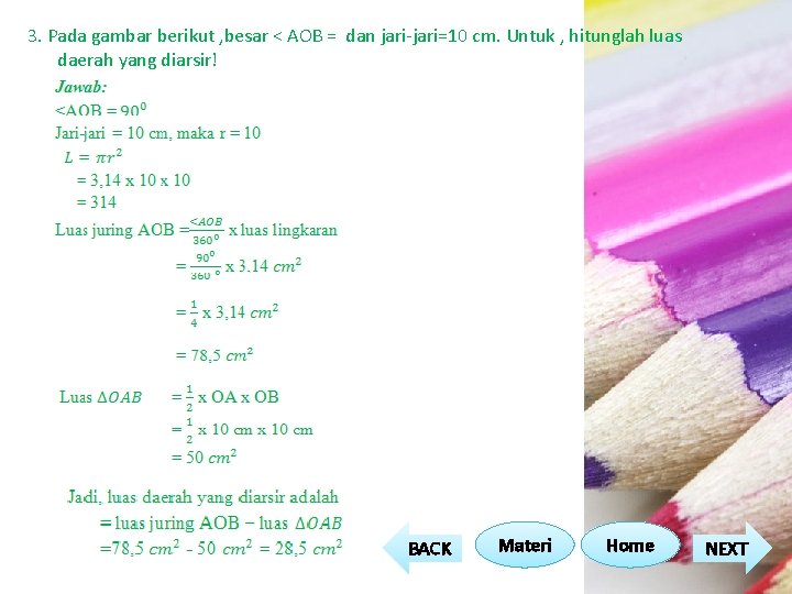 3. Pada gambar berikut , besar < AOB = dan jari-jari=10 cm. Untuk , 3. Pada gambar berikut , besar < AOB = dan jari-jari=10 cm. Untuk ,