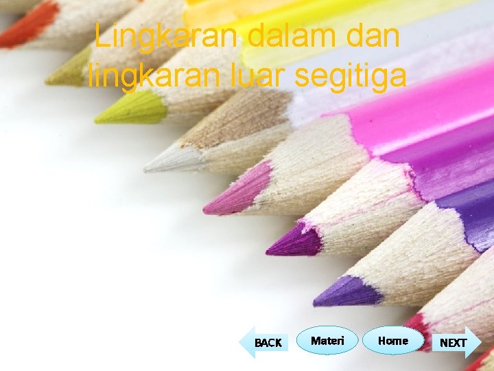Lingkaran dalam dan lingkaran luar segitiga BACK Materi Home NEXT Lingkaran dalam dan lingkaran luar segitiga BACK Materi Home NEXT