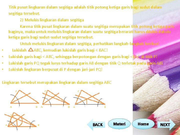 • • Titik pusat lingkaran dalam segitiga adalah titik potong ketiga garis bagi • • Titik pusat lingkaran dalam segitiga adalah titik potong ketiga garis bagi