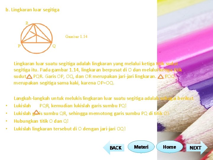 b. Lingkaran luar segitiga • • Lingkaran luar suatu segitiga adalah lingkaran yang melalui b. Lingkaran luar segitiga • • Lingkaran luar suatu segitiga adalah lingkaran yang melalui