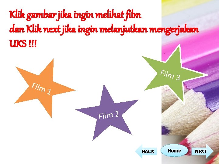 Klik gambar jika ingin melihat film dan Klik next jika ingin melanjutkan mengerjakan UKS Klik gambar jika ingin melihat film dan Klik next jika ingin melanjutkan mengerjakan UKS