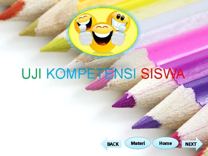 UJI KOMPETENSI SISWA BACK Materi Home NEXT UJI KOMPETENSI SISWA BACK Materi Home NEXT