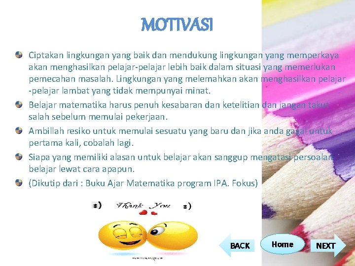 MOTIVASI Ciptakan lingkungan yang baik dan mendukung lingkungan yang memperkaya akan menghasilkan pelajar-pelajar lebih MOTIVASI Ciptakan lingkungan yang baik dan mendukung lingkungan yang memperkaya akan menghasilkan pelajar-pelajar lebih