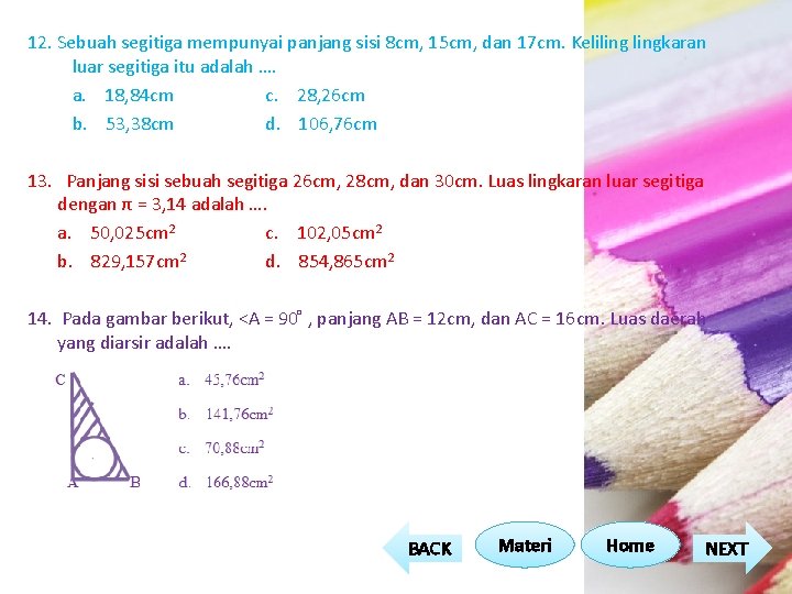 12. Sebuah segitiga mempunyai panjang sisi 8 cm, 15 cm, dan 17 cm. Kelilingkaran 12. Sebuah segitiga mempunyai panjang sisi 8 cm, 15 cm, dan 17 cm. Kelilingkaran