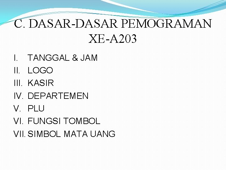 C. DASAR-DASAR PEMOGRAMAN XE-A 203 I. TANGGAL & JAM II. LOGO III. KASIR IV.