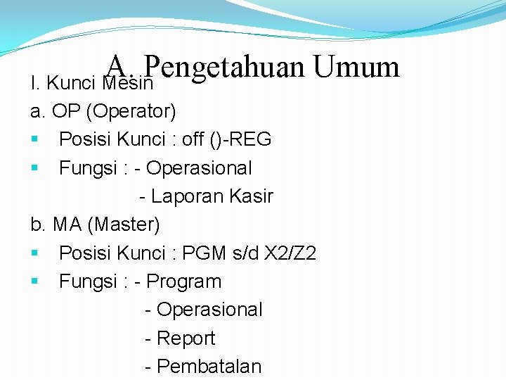 A. Pengetahuan Umum I. Kunci Mesin a. OP (Operator) § Posisi Kunci : off