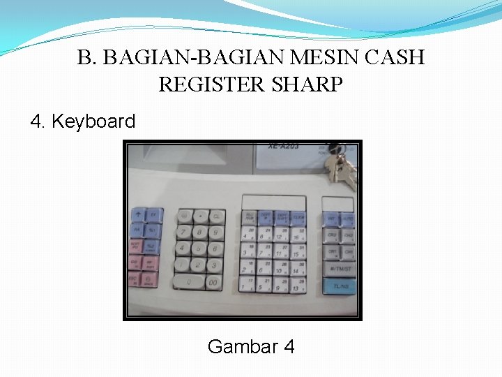 B. BAGIAN-BAGIAN MESIN CASH REGISTER SHARP 4. Keyboard Gambar 4 