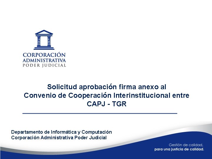 Solicitud aprobación firma anexo al Convenio de Cooperación Interinstitucional entre CAPJ - TGR Departamento