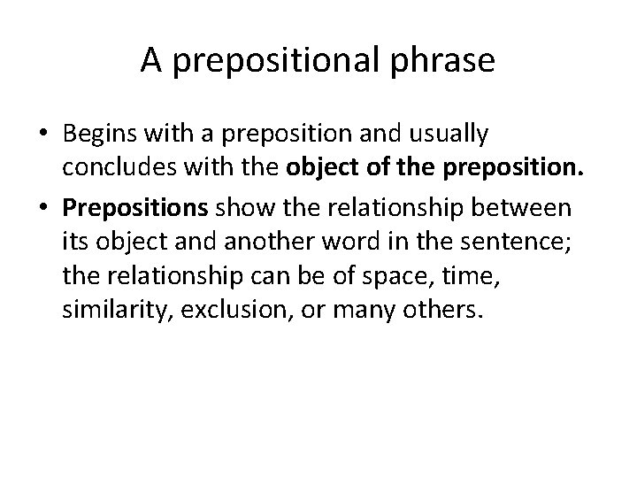 A prepositional phrase • Begins with a preposition and usually concludes with the object
