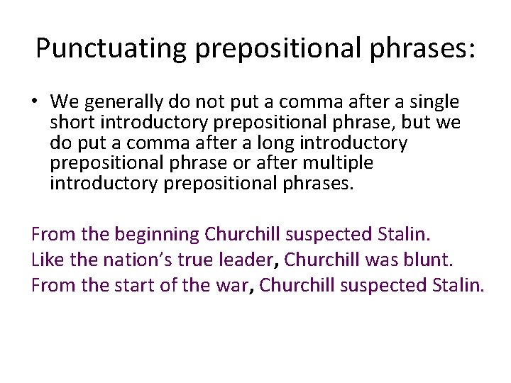 Punctuating prepositional phrases: • We generally do not put a comma after a single