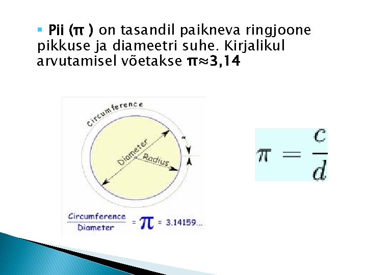 § Pii (π ) on tasandil paikneva ringjoone pikkuse ja diameetri suhe. Kirjalikul arvutamisel