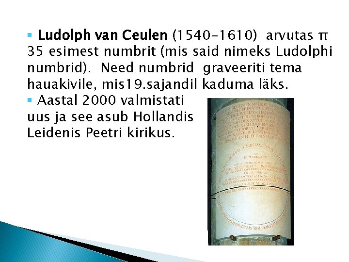 § Ludolph van Ceulen (1540 -1610) arvutas π 35 esimest numbrit (mis said nimeks