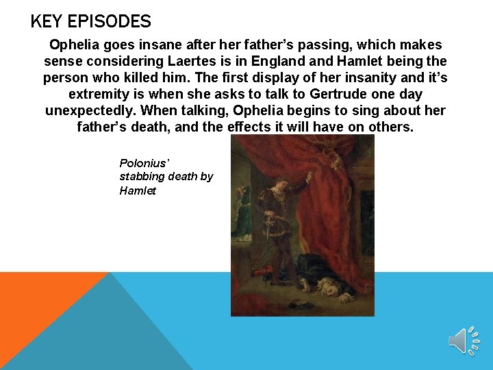 KEY EPISODES Ophelia goes insane after her father’s passing, which makes sense considering Laertes