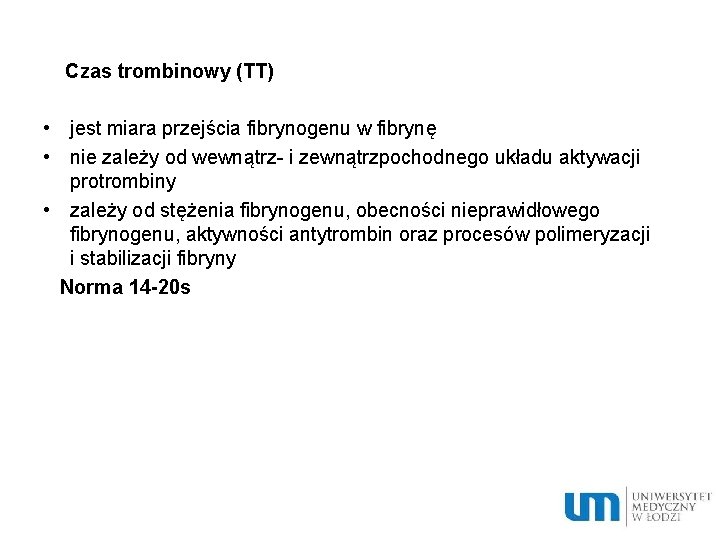 Czas trombinowy (TT) • jest miara przejścia fibrynogenu w fibrynę • nie zależy od