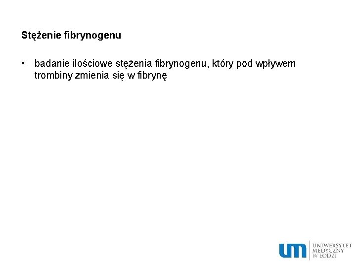 Stężenie fibrynogenu • badanie ilościowe stężenia fibrynogenu, który pod wpływem trombiny zmienia się w