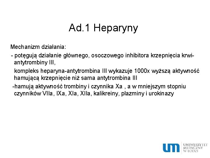 Ad. 1 Heparyny Mechanizm działania: - potęgują działanie głównego, osoczowego inhibitora krzepnięcia krwiantytrombiny III,