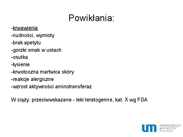 Powikłania: -krwawienia -nudności, wymioty -brak apetytu -gorzki smak w ustach -osutka -łysienie -krwotoczna martwica