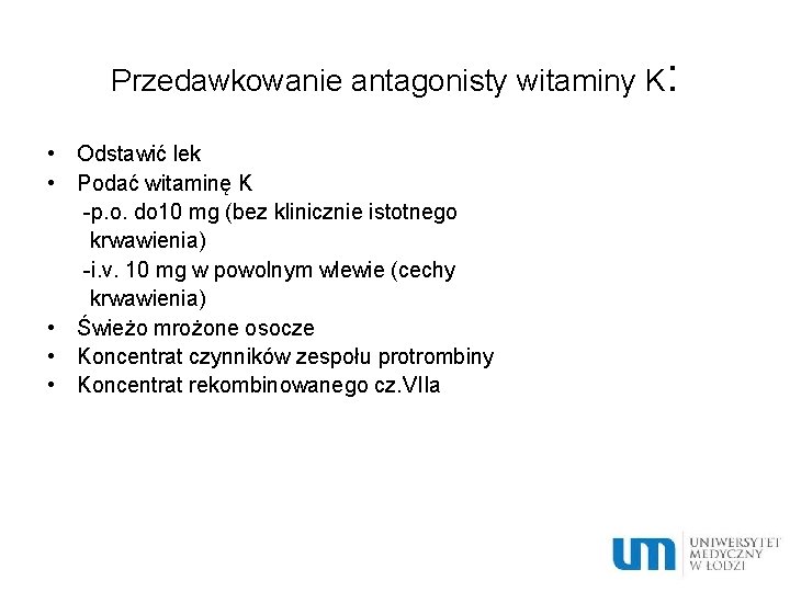 Przedawkowanie antagonisty witaminy K: • Odstawić lek • Podać witaminę K -p. o. do