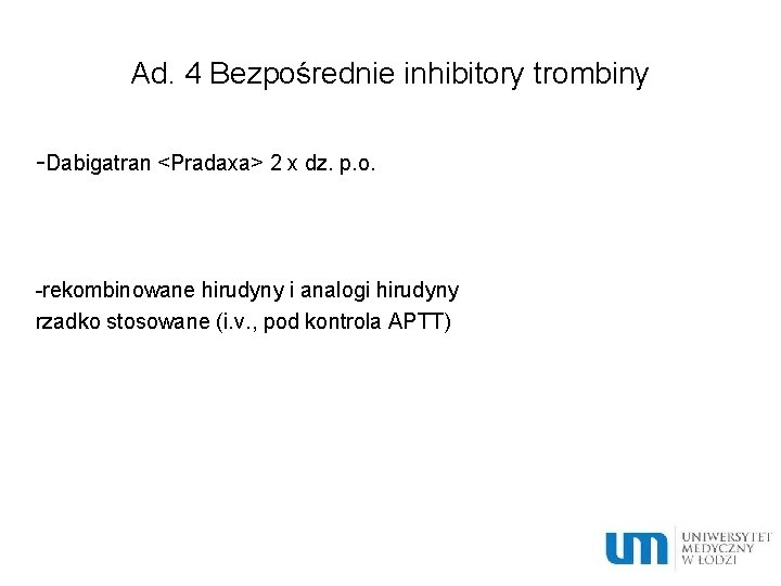 Ad. 4 Bezpośrednie inhibitory trombiny -Dabigatran <Pradaxa> 2 x dz. p. o. -rekombinowane hirudyny