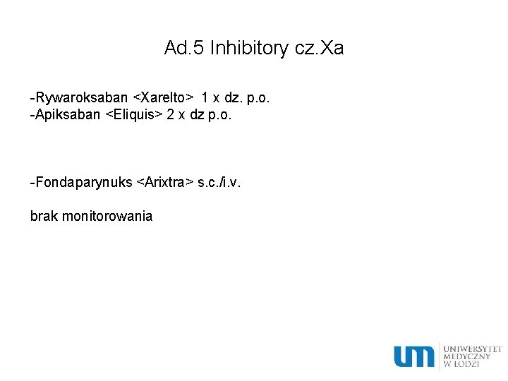 Ad. 5 Inhibitory cz. Xa -Rywaroksaban <Xarelto> 1 x dz. p. o. -Apiksaban <Eliquis>