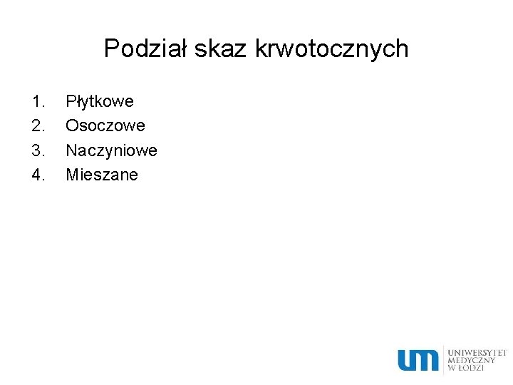 Podział skaz krwotocznych 1. 2. 3. 4. Płytkowe Osoczowe Naczyniowe Mieszane 