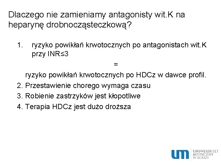 Dlaczego nie zamieniamy antagonisty wit. K na heparynę drobnocząsteczkową? 1. ryzyko powikłań krwotocznych po