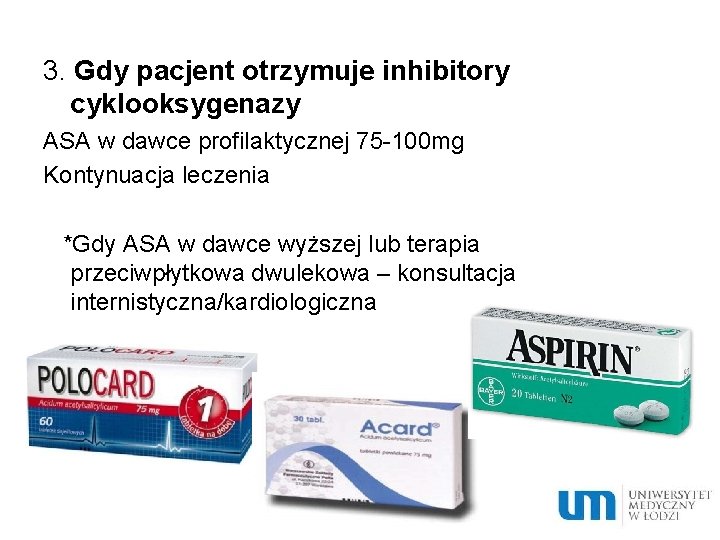 3. Gdy pacjent otrzymuje inhibitory cyklooksygenazy ASA w dawce profilaktycznej 75 -100 mg Kontynuacja