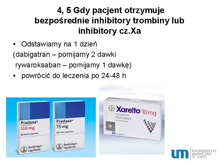  4, 5 Gdy pacjent otrzymuje bezpośrednie inhibitory trombiny lub inhibitory cz. Xa •