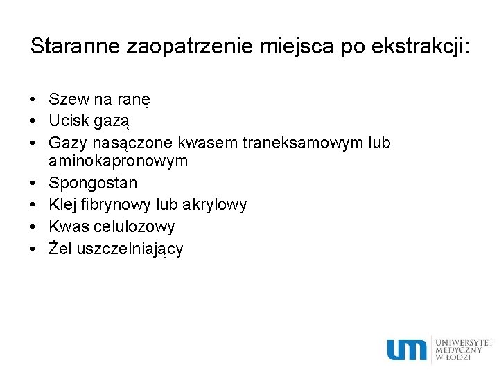 Staranne zaopatrzenie miejsca po ekstrakcji: • Szew na ranę • Ucisk gazą • Gazy