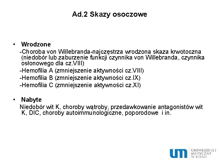 Ad. 2 Skazy osoczowe • Wrodzone -Choroba von Willebranda-najczęstrza wrodzona skaza krwotoczna (niedobór lub