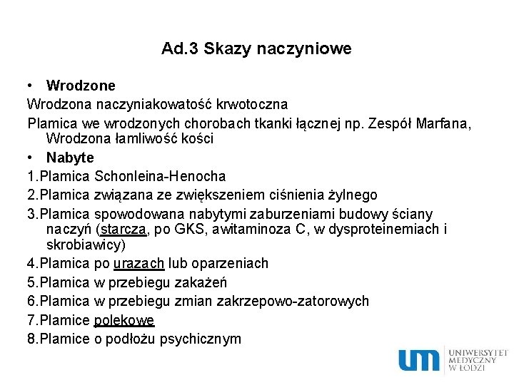 Ad. 3 Skazy naczyniowe • Wrodzone Wrodzona naczyniakowatość krwotoczna Plamica we wrodzonych chorobach tkanki