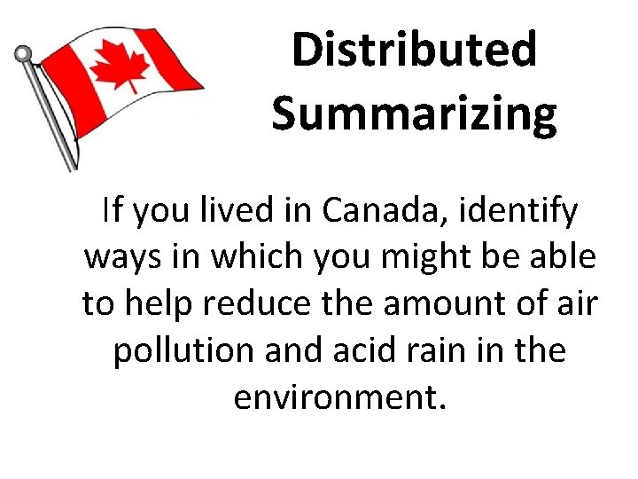 Distributed Summarizing If you lived in Canada, identify ways in which you might be Distributed Summarizing If you lived in Canada, identify ways in which you might be