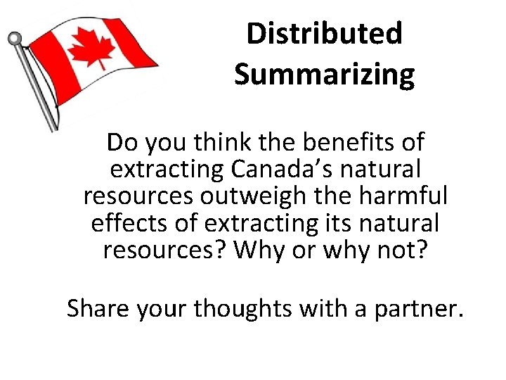 Distributed Summarizing Do you think the benefits of extracting Canada’s natural resources outweigh the Distributed Summarizing Do you think the benefits of extracting Canada’s natural resources outweigh the