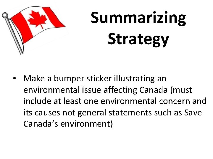 Summarizing Strategy • Make a bumper sticker illustrating an environmental issue affecting Canada (must Summarizing Strategy • Make a bumper sticker illustrating an environmental issue affecting Canada (must