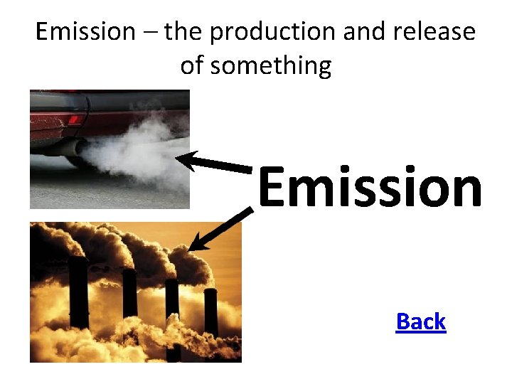 Emission – the production and release of something Emission Back Emission – the production and release of something Emission Back