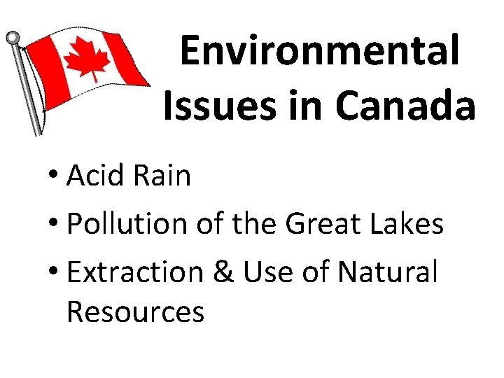 Environmental Issues in Canada • Acid Rain • Pollution of the Great Lakes • Environmental Issues in Canada • Acid Rain • Pollution of the Great Lakes •