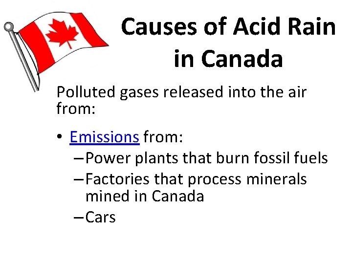Causes of Acid Rain in Canada Polluted gases released into the air from: • Causes of Acid Rain in Canada Polluted gases released into the air from: •